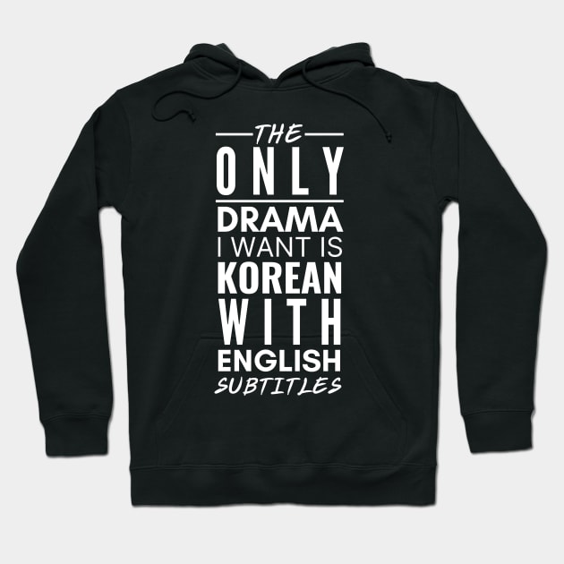 The Only Drama I Want Is Korean With English Subtitles Hoodie by deanbeckton